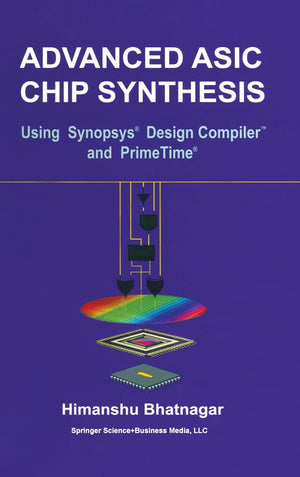 Advanced ASIC Chip Synthesis: Using Synopsys Design Compiler and Primetime,Used