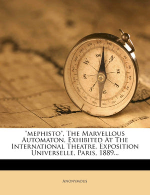 Mephisto, the Marvellous Automaton, Exhibited at the International Theatre, Exposition Universelle, Paris, 1889...,Used