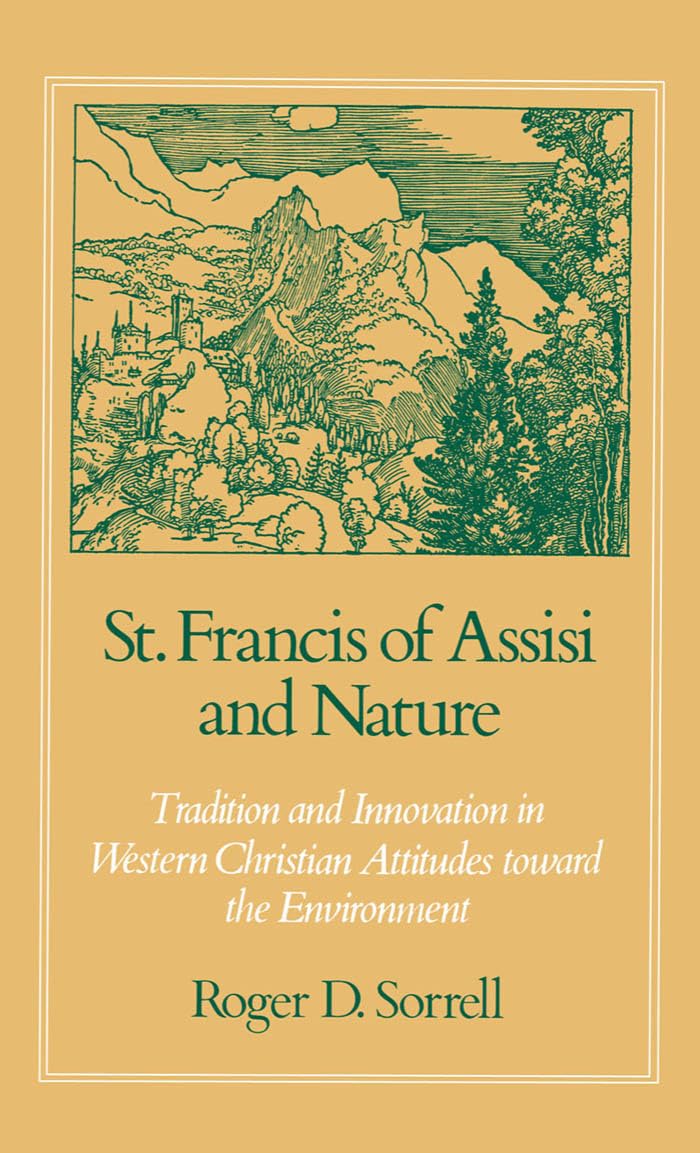 St. Francis of Assisi and Nature: Tradition and Innovation in Western Christian Attitudes toward the Environment,New