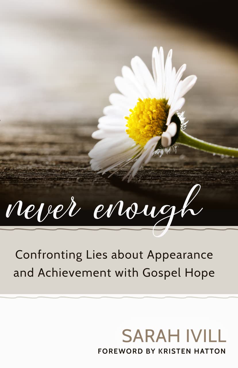 Never Enough: Confronting Lies About Appearance and Achievement With Gospel Hope,Used