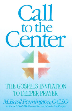 Call to the Center: The Gospel's Invitation to Deeper Prayer,New