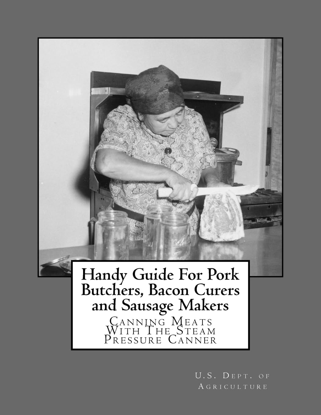 Handy Guide For Pork Butchers, Bacon Curers and Sausage Makers: Canning Meats With The Steam Pressure Canner,Used