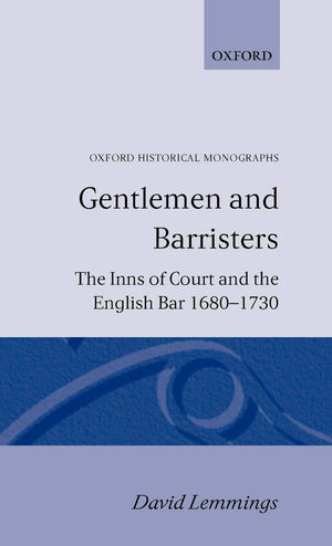 Gentlemen And Barristers: The Inns Of Court And The English Bar 16801730 (Oxford Historical Monographs),New