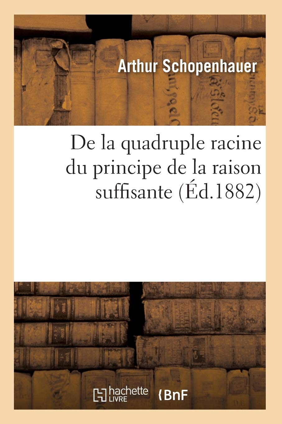 De La Quadruple Racine Du Principe De La Raison Suffisante (D.1882) (Philosophie) (French Edition),Used