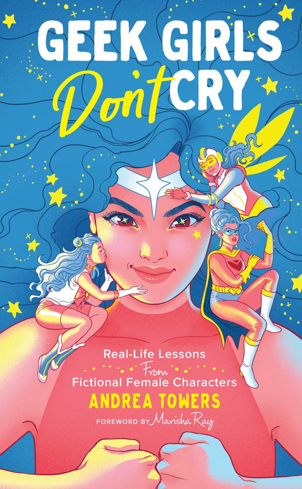 Geek Girls Don't Cry: RealLife Lessons From Fictional Female Characters,Used
