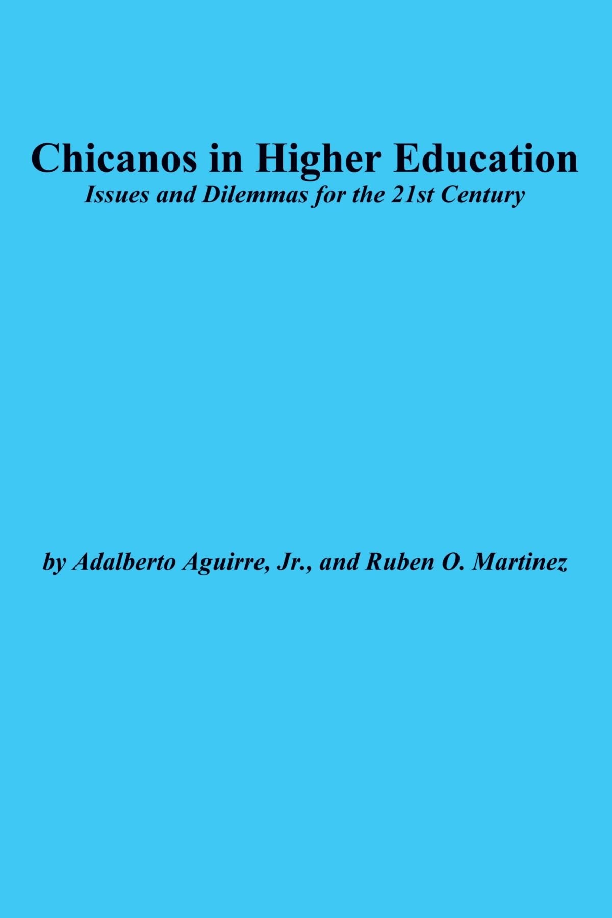 Chicanos in Higher Education: Issues and Dilemmas for the 21st Century (JB ASHE Higher Education Report Series (AEHE))