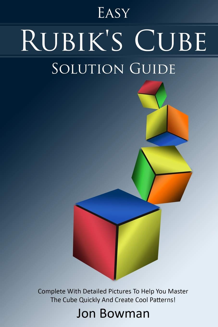 Easy Rubik's Cube Solution Guide: Complete With Detailed Pictures To Help You Master The Cube Quickly And Create Cool Patterns!,Used