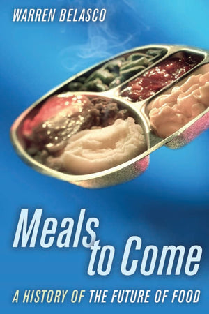 Meals to Come: A History of the Future of Food (California Studies in Food and Culture) (Volume 16),Used