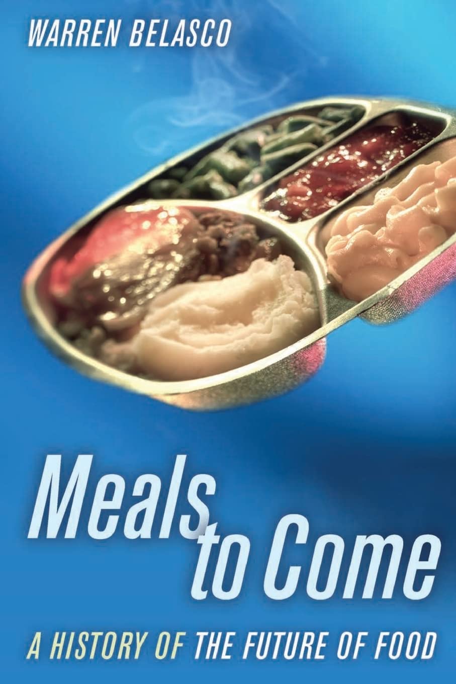 Meals to Come: A History of the Future of Food (California Studies in Food and Culture) (Volume 16),Used