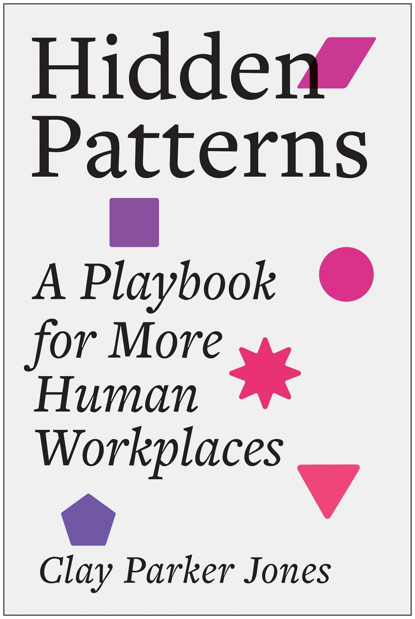 Hidden Patterns: A Playbook For More Human Workplaces