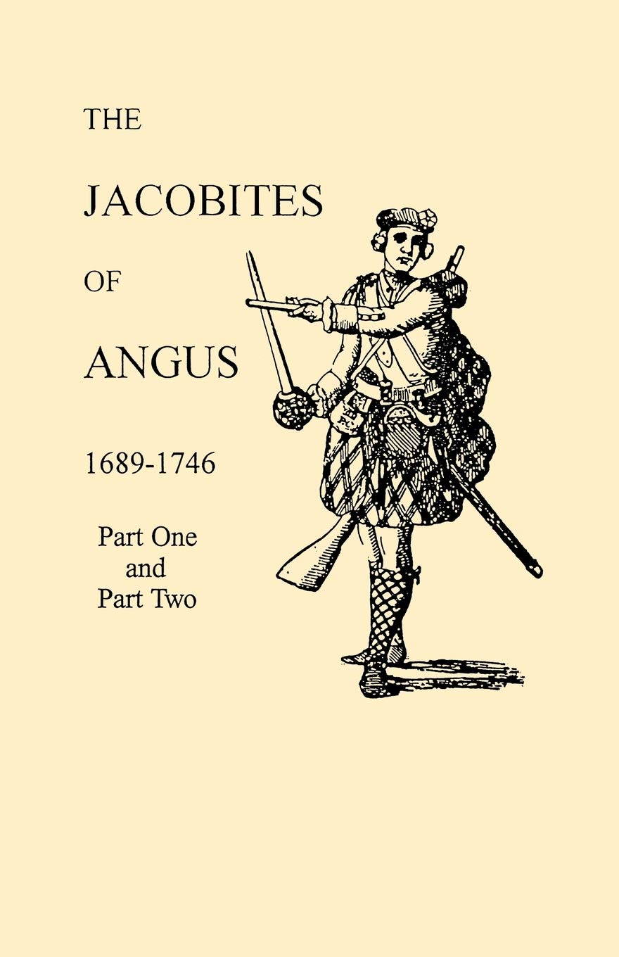 The Jacobites Of Angus, 16891746: In Two Parts (9214),Used