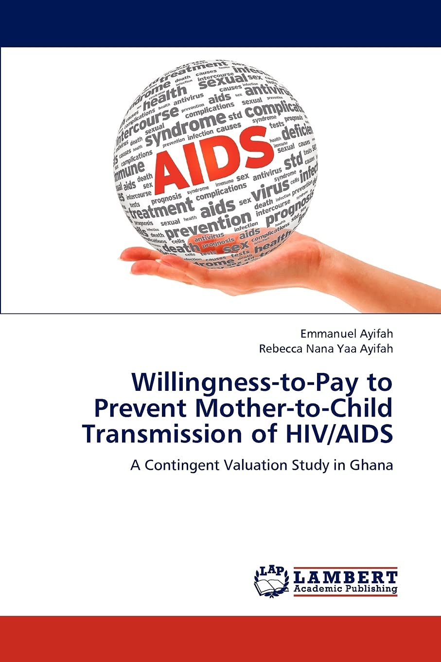 WillingnesstoPay to Prevent MothertoChild Transmission of HIV/AIDS: A Contingent Valuation Study in Ghana,Used