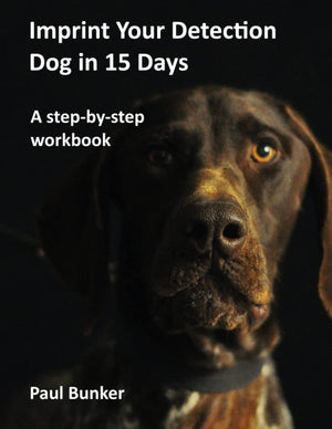 Imprint Your Detection Dog In 15 Days: A Stepbystep Workbook-new