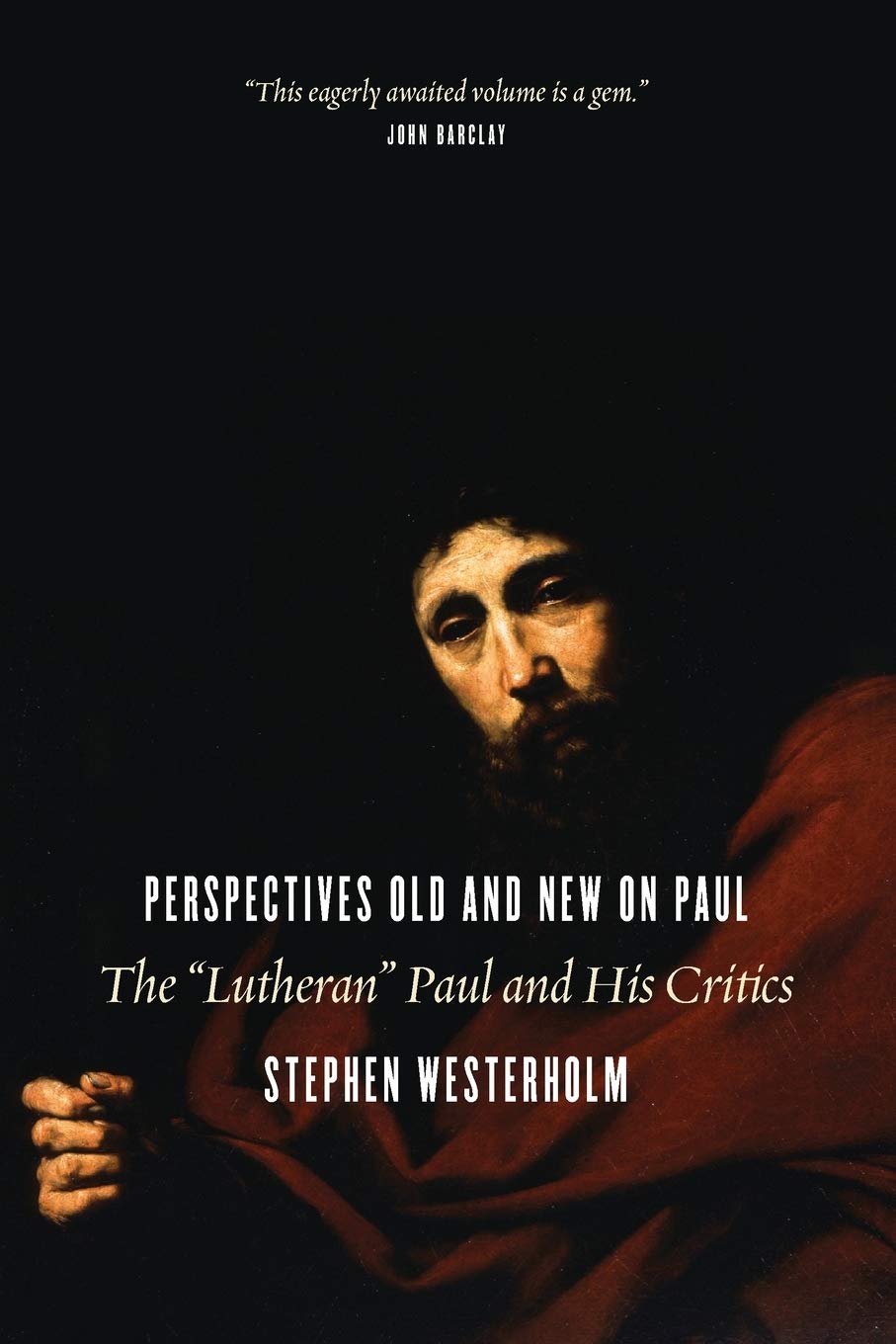 Perspectives Old and New on Paul: The 'Lutheran' Paul and His Critics,New