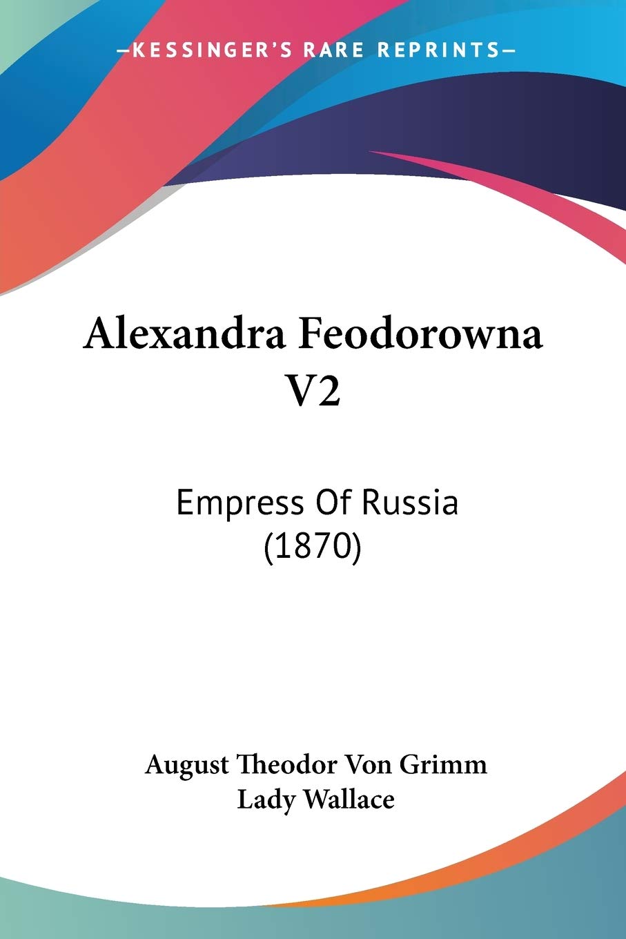 Alexandra Feodorowna V2: Empress Of Russia (1870),New