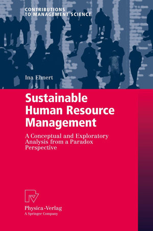 Sustainable Human Resource Management: A conceptual and exploratory analysis from a paradox perspective (Contributions to Manage,Used