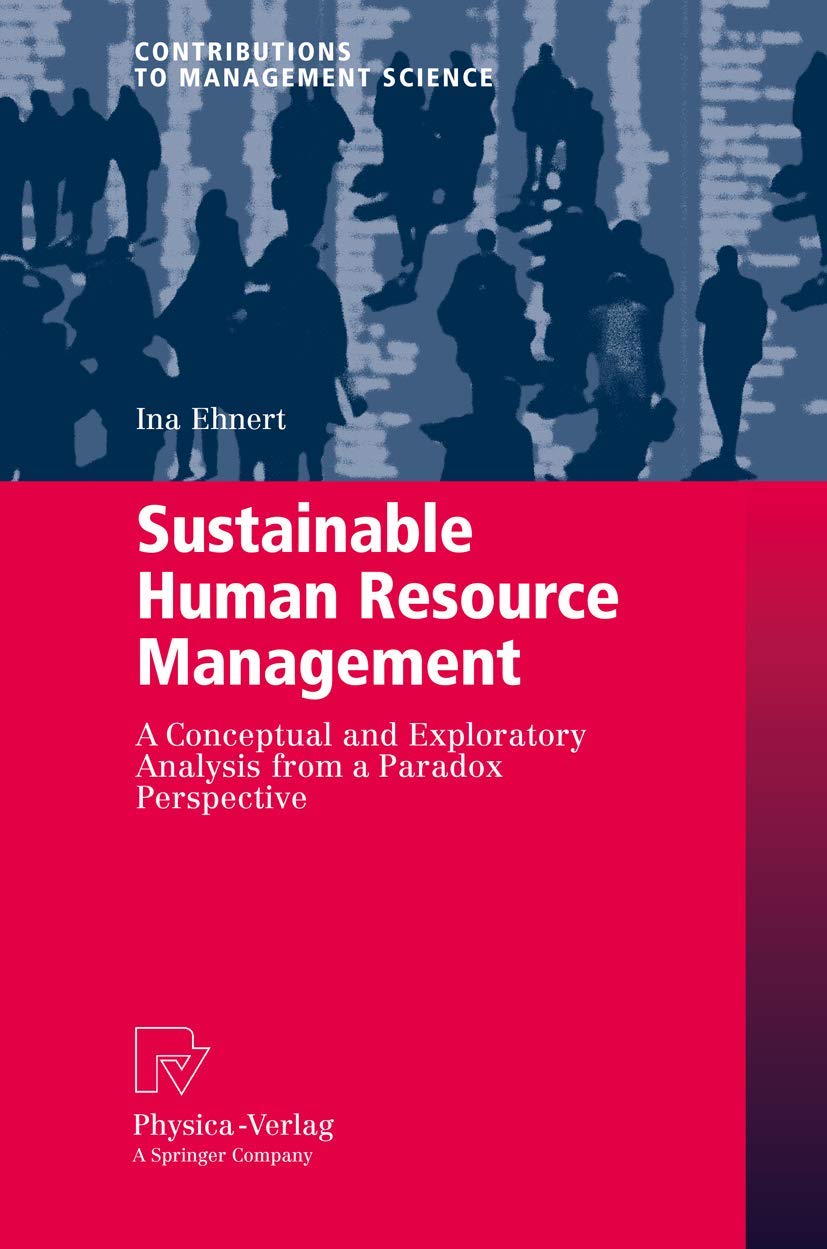 Sustainable Human Resource Management: A conceptual and exploratory analysis from a paradox perspective (Contributions to Manage,Used