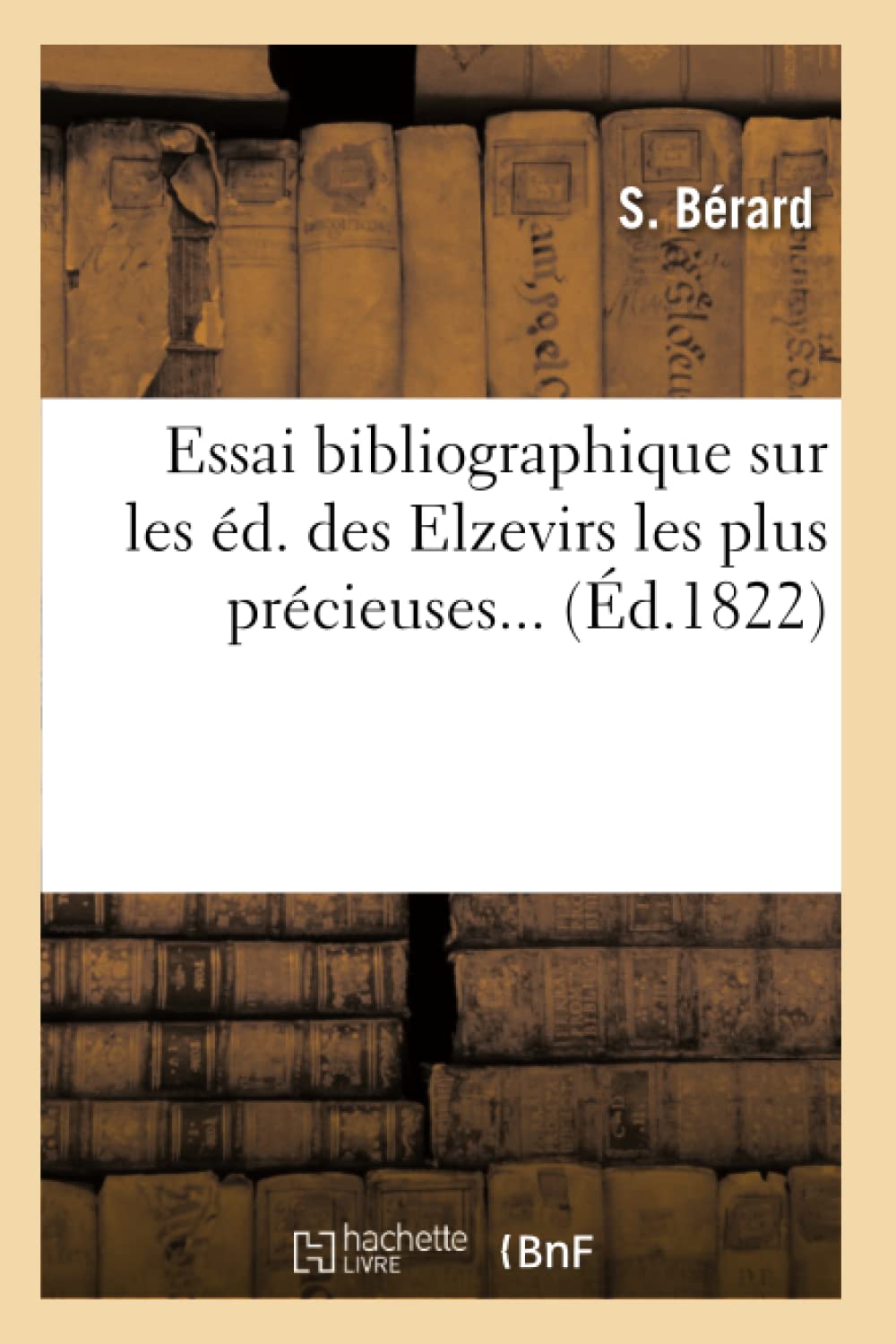Essai Bibliographique Sur Les D. Des Elzevirs Les Plus Prcieuses. (D.1822) (Generalites) (French Edition),Used