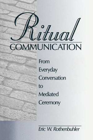 Ritual Communication: From Everyday Conversation to Mediated Ceremony,Used