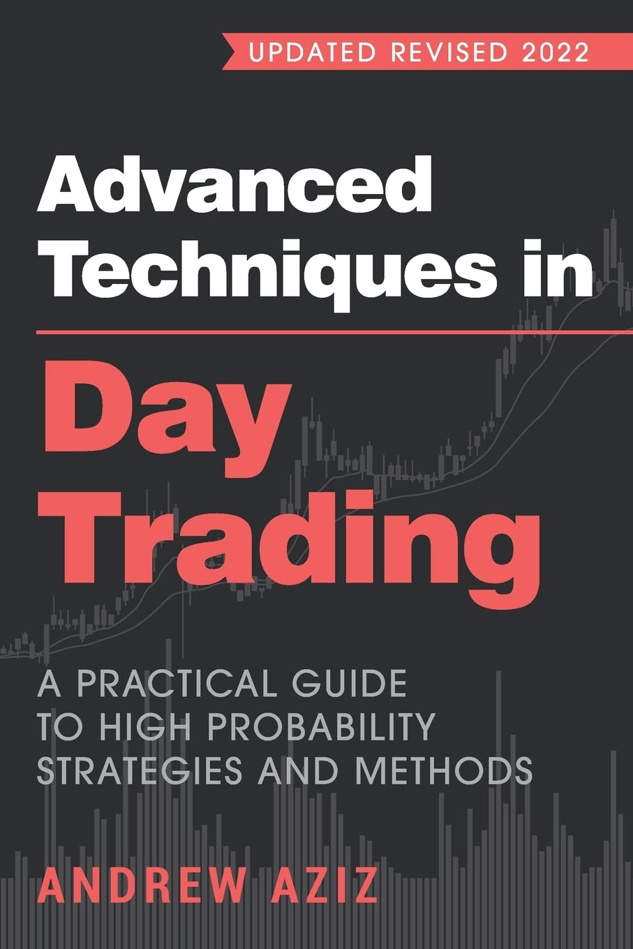Advanced Techniques in Day Trading: A Practical Guide to High Probability Strategies and Methods (Stock Market Trading and Inves,New