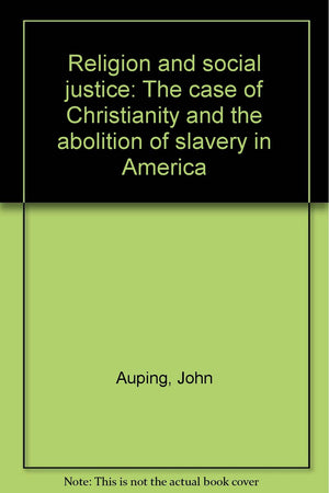 Religion And Social Justice: The Case Of Christianity And The Abolition Of Slavery In America
