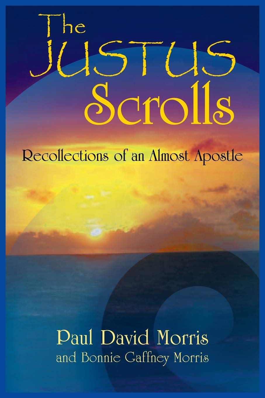 The Justus Scrolls: Recollections Of An Almost Apostle,Used