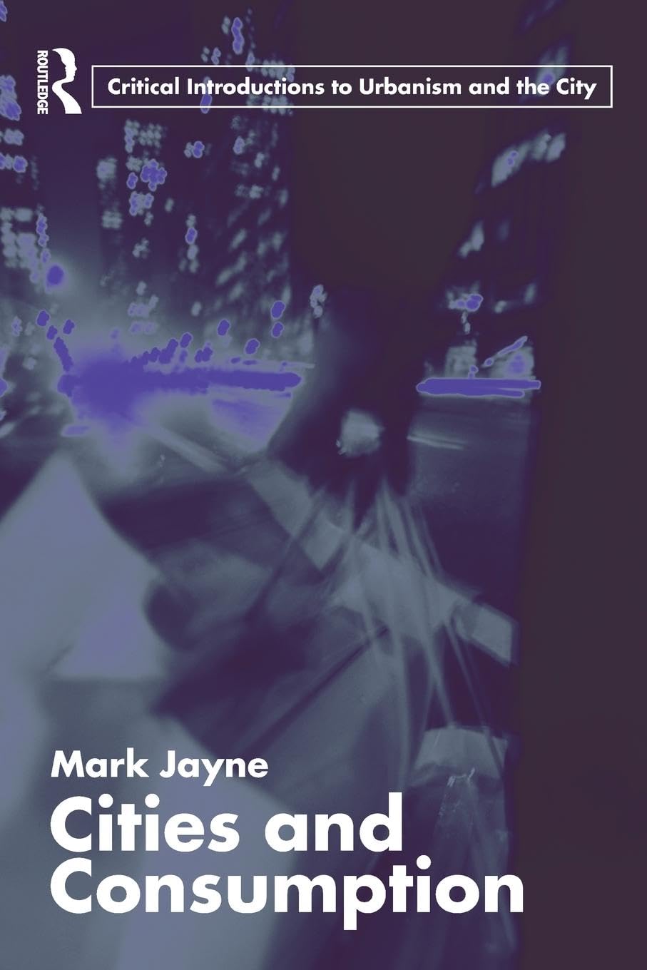 Cities And Consumption (Routledge Critical Introductions To Urbanism And The City),Used