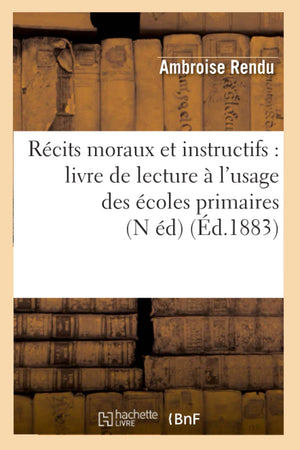 Rcits Moraux Et Instructifs: Livre De Lecture  L'Usage Des Coles Primaires (N D) (D.1883) (Sciences Sociales) (French Ed,New