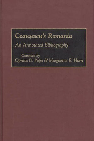 Ceausescu's Romania: An Annotated Bibliography (Bibliographies and Indexes in World History),Used