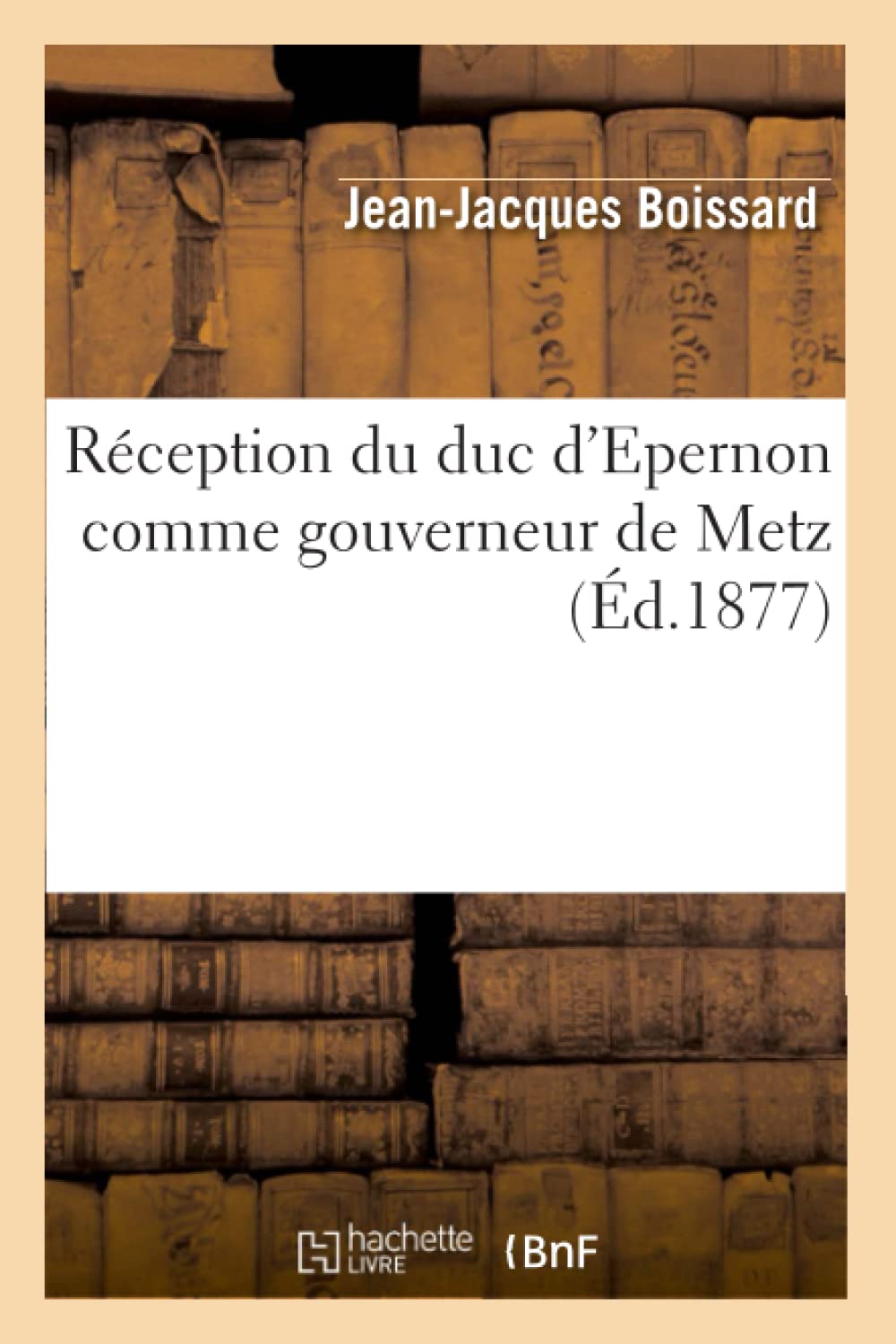 Rception Du Duc d'Epernon Comme Gouverneur de Metz (d.1877) (Histoire) (French Edition),Used