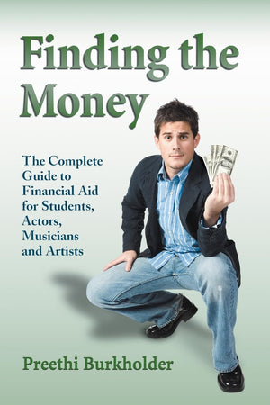 Finding The Money: The Complete Guide To Financial Aid For Students, Actors, Musicians And Artists,New