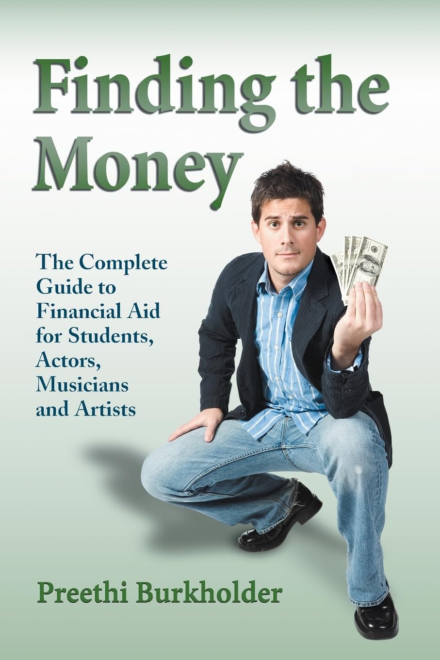 Finding The Money: The Complete Guide To Financial Aid For Students, Actors, Musicians And Artists,New