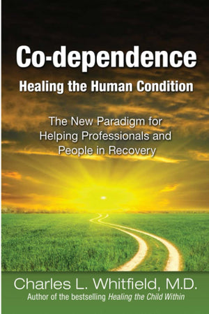Codependence Healing The Human Condition: The New Paradigm For Helping Professionals And People In Recovery,New