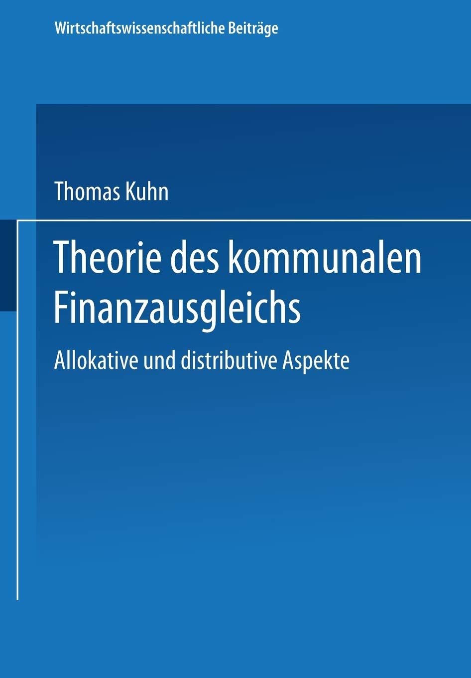 Theorie des kommunalen Finanzausgleichs: Allokative und distributive Aspekte (Wirtschaftswissenschaftliche Beitrge, 109) (German,Used