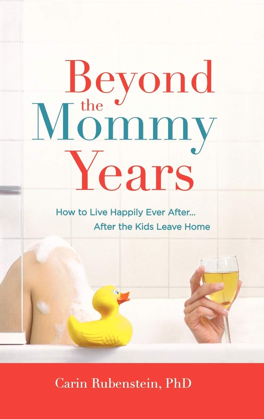 Beyond The Mommy Years: How To Live Happily Ever After...After The Kids Leave Home