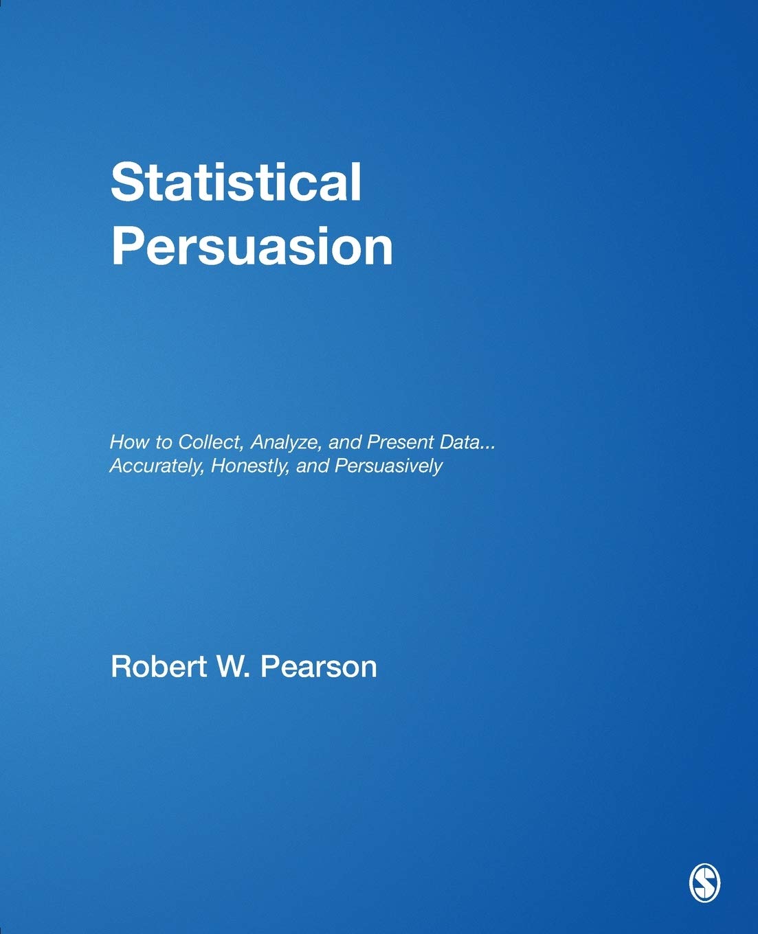 Statistical Persuasion: How to Collect, Analyze, and Present Data...Accurately, Honestly, and Persuasively,Used