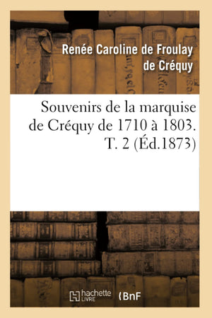 Souvenirs de la Marquise de Crquy de 1710  1803. T. 2 (d.1873) (Histoire) (French Edition),Used
