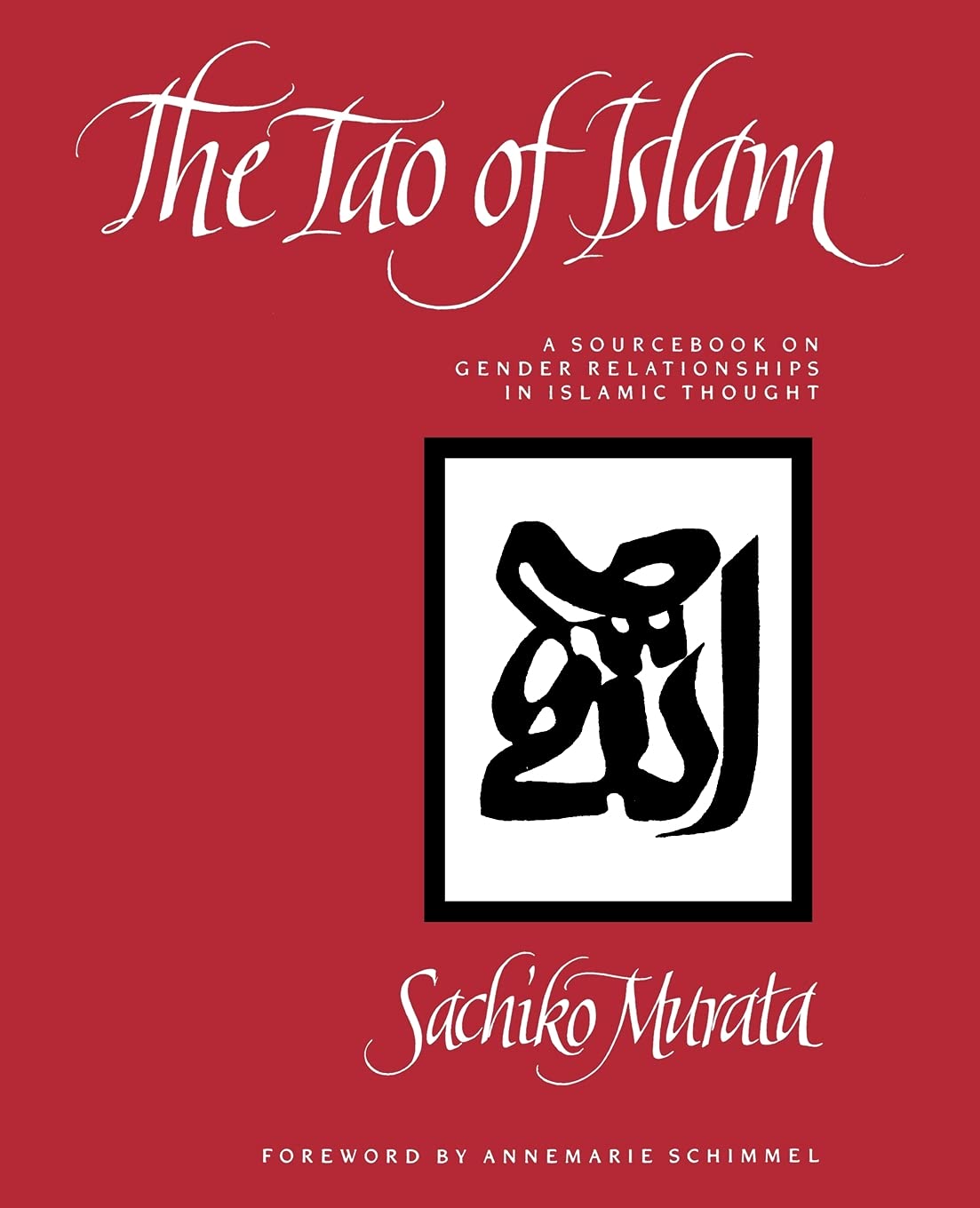 The Tao Of Islam: A Sourcebook On Gender Relationships In Islamic Thought