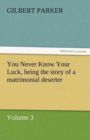 You Never Know Your Luck, Being the Story of a Matrimonial Deserter. Volume 3.,Used