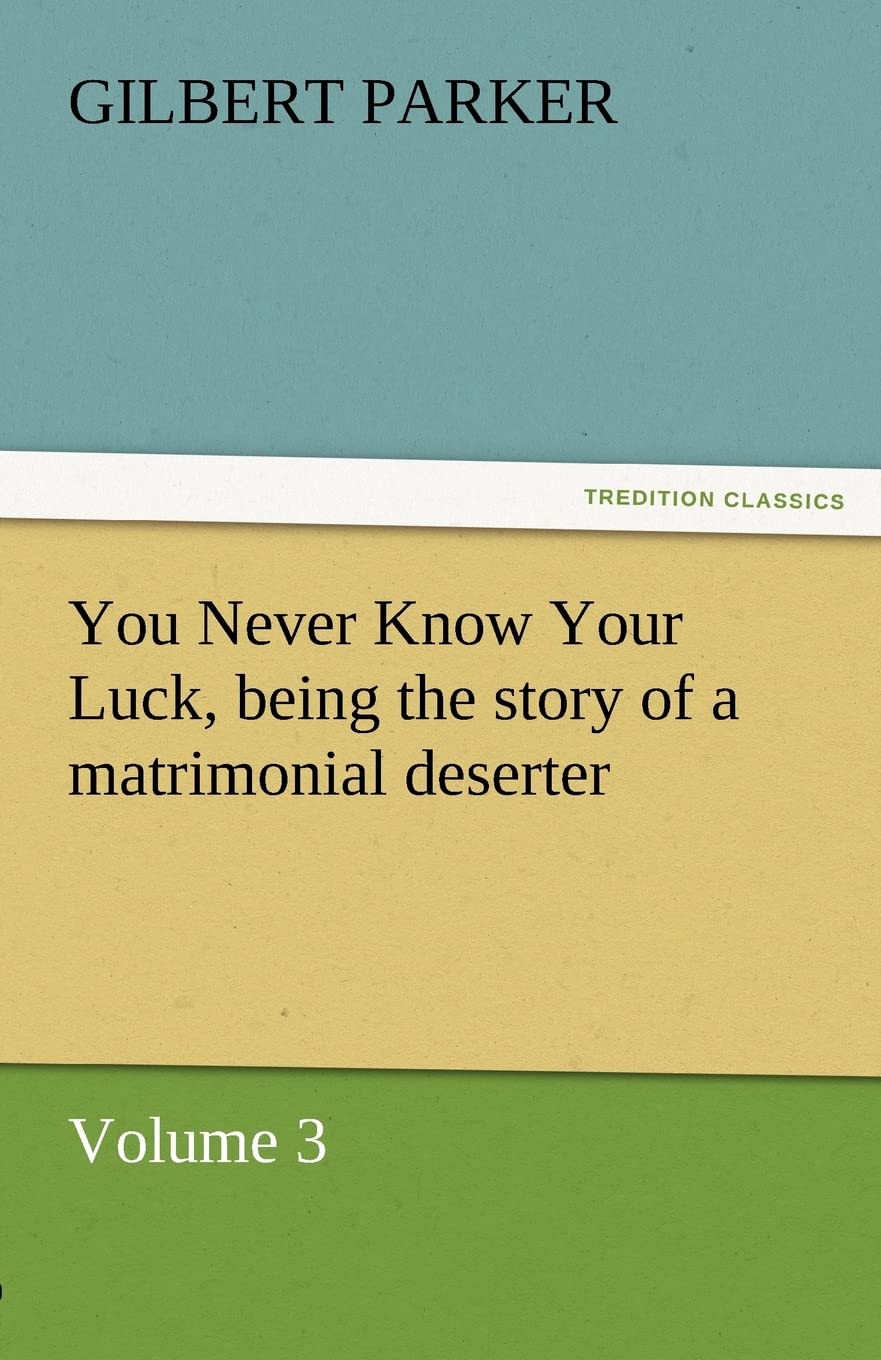 You Never Know Your Luck, Being the Story of a Matrimonial Deserter. Volume 3.,Used