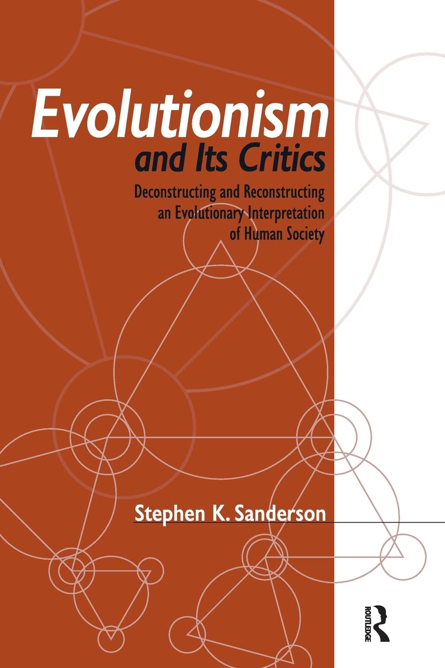 Evolutionism and Its Critics: Deconstructing and Reconstructing an Evolutionary Interpretation of Human Society,Used