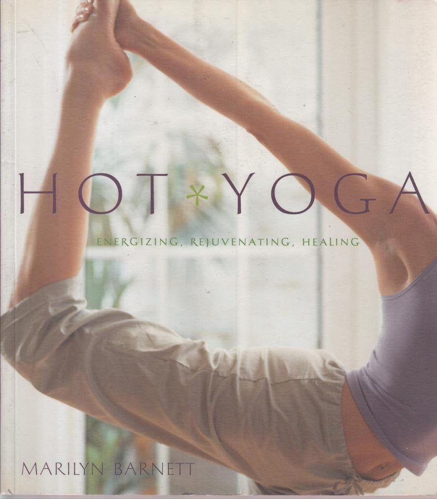 Hot Yoga: Energizing, Rejuvenating, Healing,New