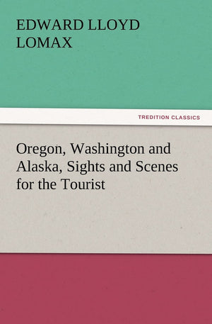 Oregon, Washington and Alaska, Sights and Scenes for the Tourist,Used