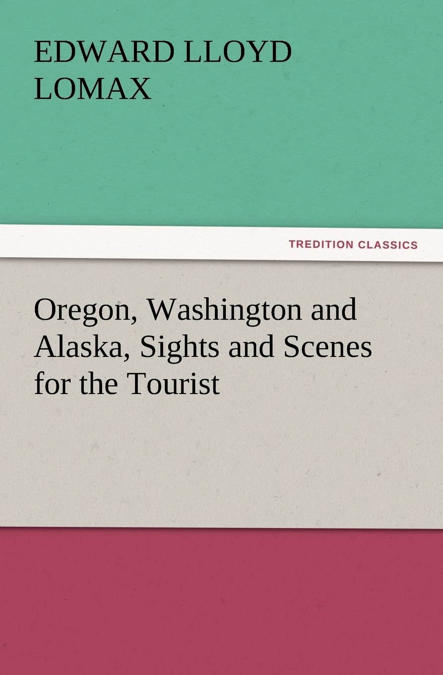 Oregon, Washington and Alaska, Sights and Scenes for the Tourist,Used