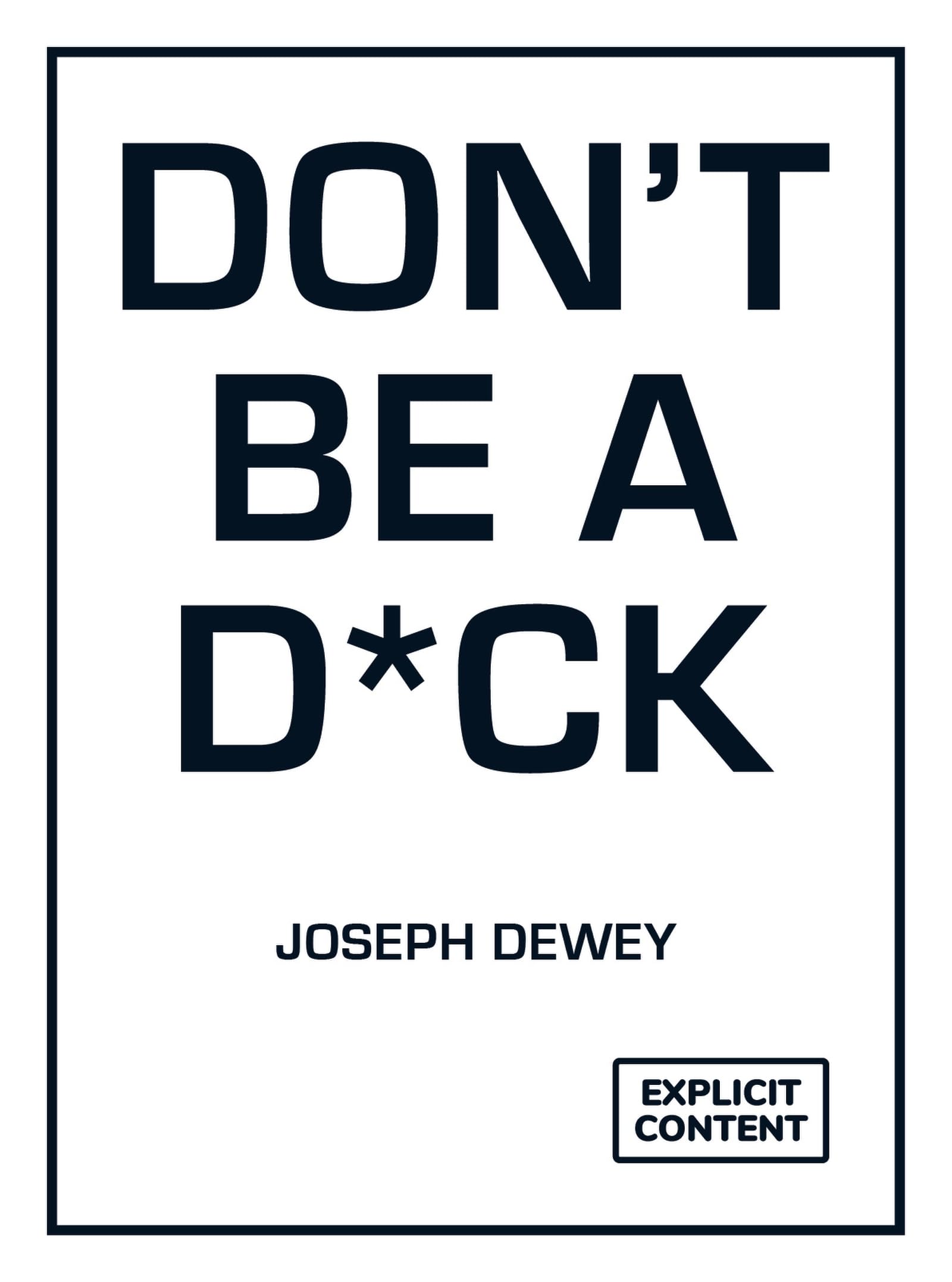 Dont Be a D*ck: A SelfHelp Guide to Being F*cking Awesome