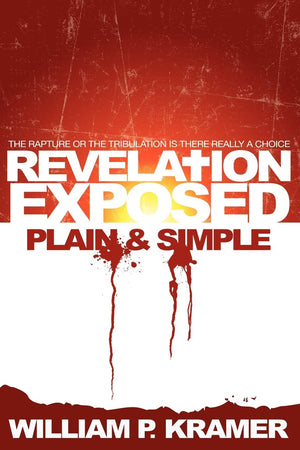 Revelation Exposed Plain & Simple: The Rapture Or The Tribulation: Is There Really A Choice,Used