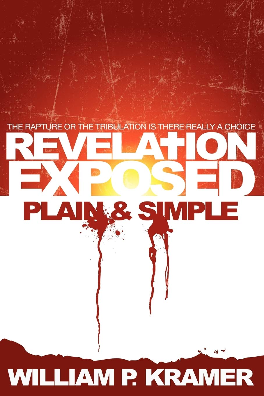 Revelation Exposed Plain & Simple: The Rapture Or The Tribulation: Is There Really A Choice,Used