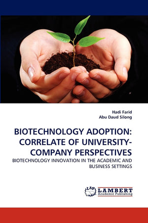 BIOTECHNOLOGY ADOPTION: CORRELATE OF UNIVERSITYCOMPANY PERSPECTIVES: BIOTECHNOLOGY INNOVATION IN THE ACADEMIC AND BUSINESS SETT,Used