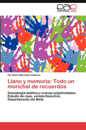 Llano y memoria: Todo un morichal de recuerdos: Genealoga esttica y nuevas subjetividades. Estudio de caso, vereda Remolino,,Used