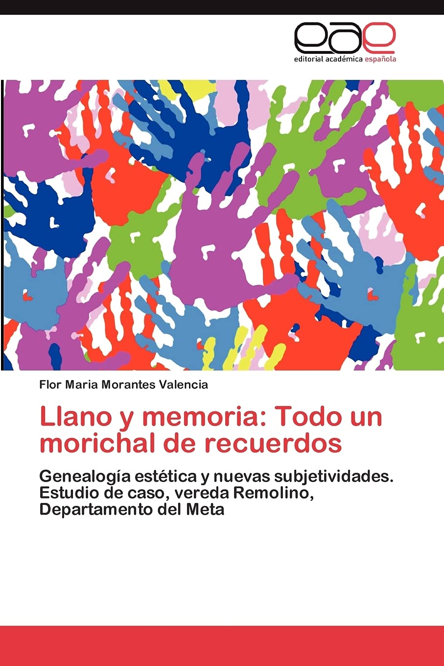 Llano y memoria: Todo un morichal de recuerdos: Genealoga esttica y nuevas subjetividades. Estudio de caso, vereda Remolino,,Used